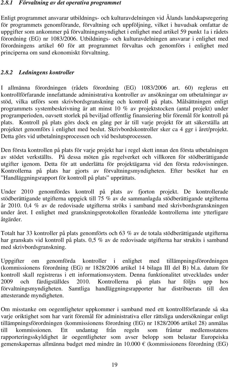 Utbildnings- och kulturavdelningen ansvarar i enlighet med förordningens artikel 60 för att programmet förvaltas och genomförs i enlighet med principerna om sund ekonomiskt förvaltning. 2.8.