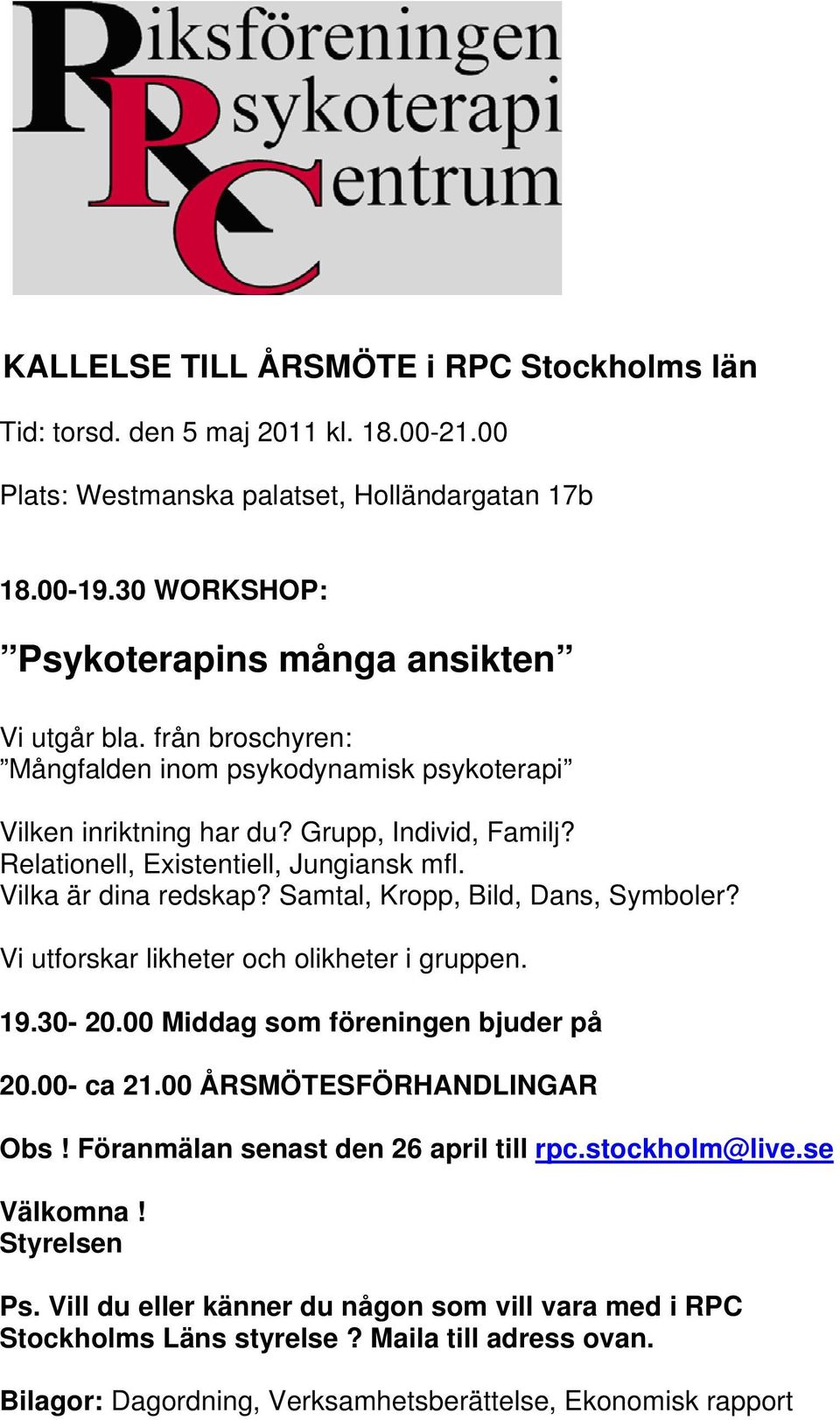 Samtal, Kropp, Bild, Dans, Symboler? Vi utforskar likheter och olikheter i gruppen. 19.30-20.00 Middag som föreningen bjuder på 20.00- ca 21.00 ÅRSMÖTESFÖRHANDLINGAR Obs!