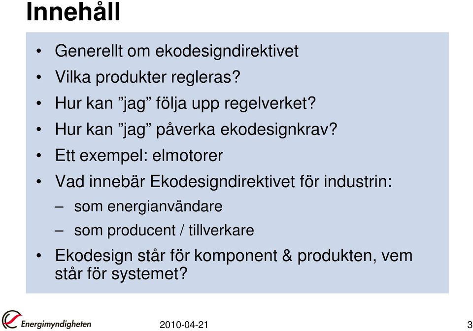 Ett exempel: elmotorer Vad innebär Ekodesigndirektivet för industrin: som