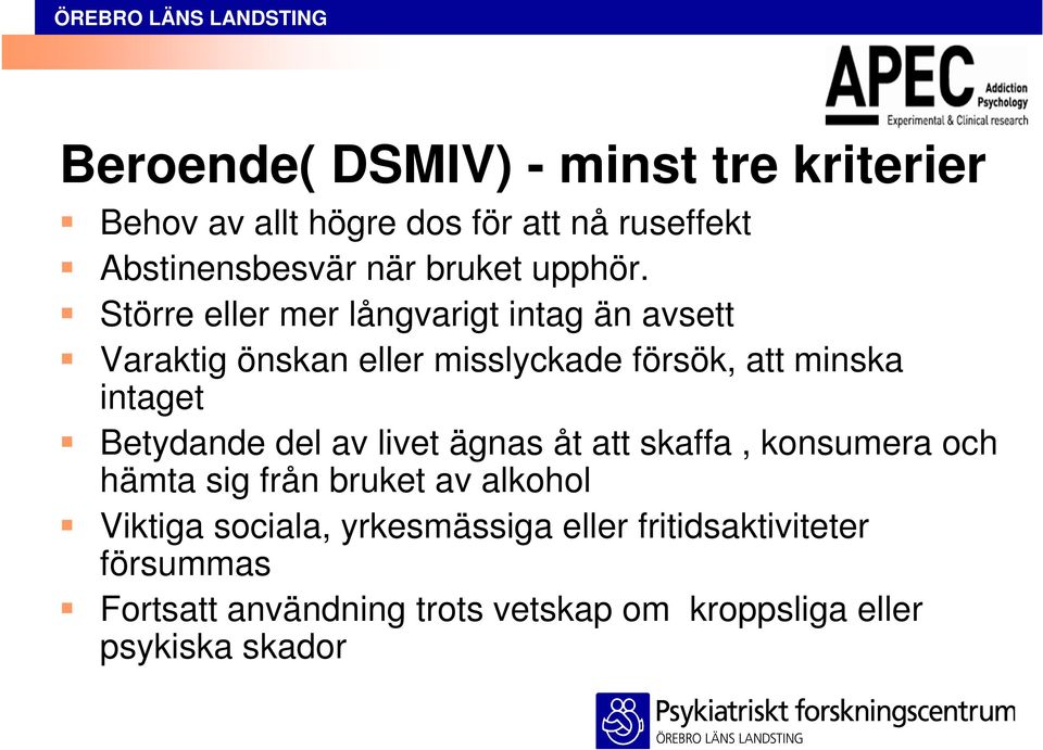 Större eller mer långvarigt intag än avsett Varaktig önskan eller misslyckade försök, att minska intaget