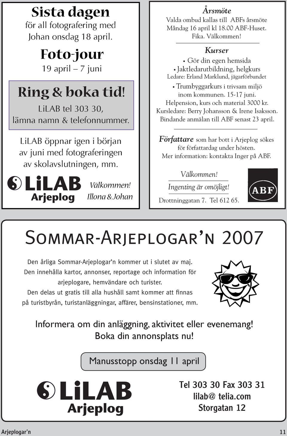 Välkommen! Kurser Gör din egen hemsida Jaktledarutbildning, helgkurs Ledare: Erland Marklund, jägarförbundet Trumbyggarkurs i trivsam miljö inom kommunen. 15-17 juni.