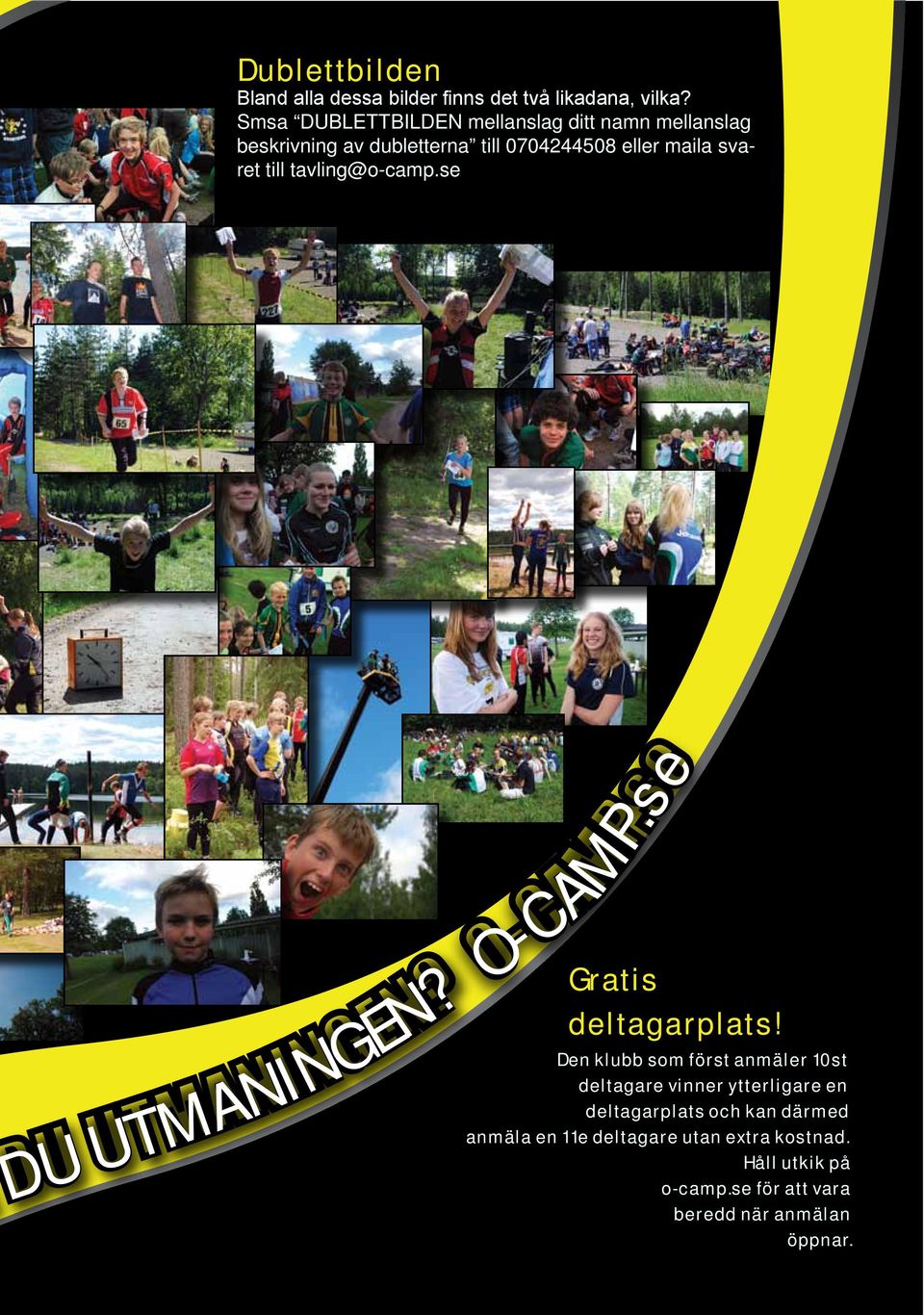 till tavling@o-camp.se DU UTMANINGEN? O-CAMP.se Gratis deltagarplats!