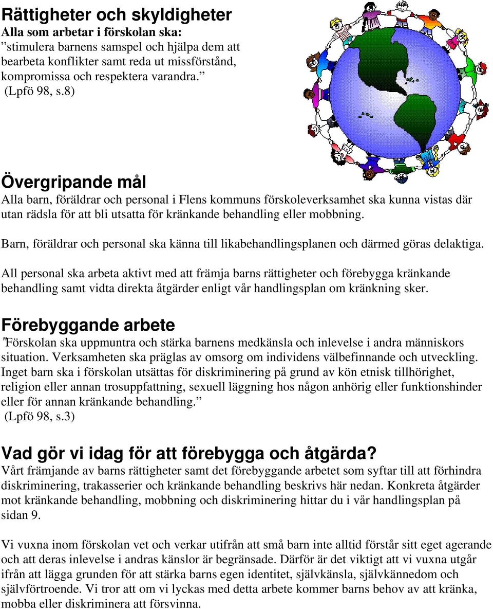 Barn, föräldrar och personal ska känna till likabehandlingsplanen och därmed göras delaktiga.