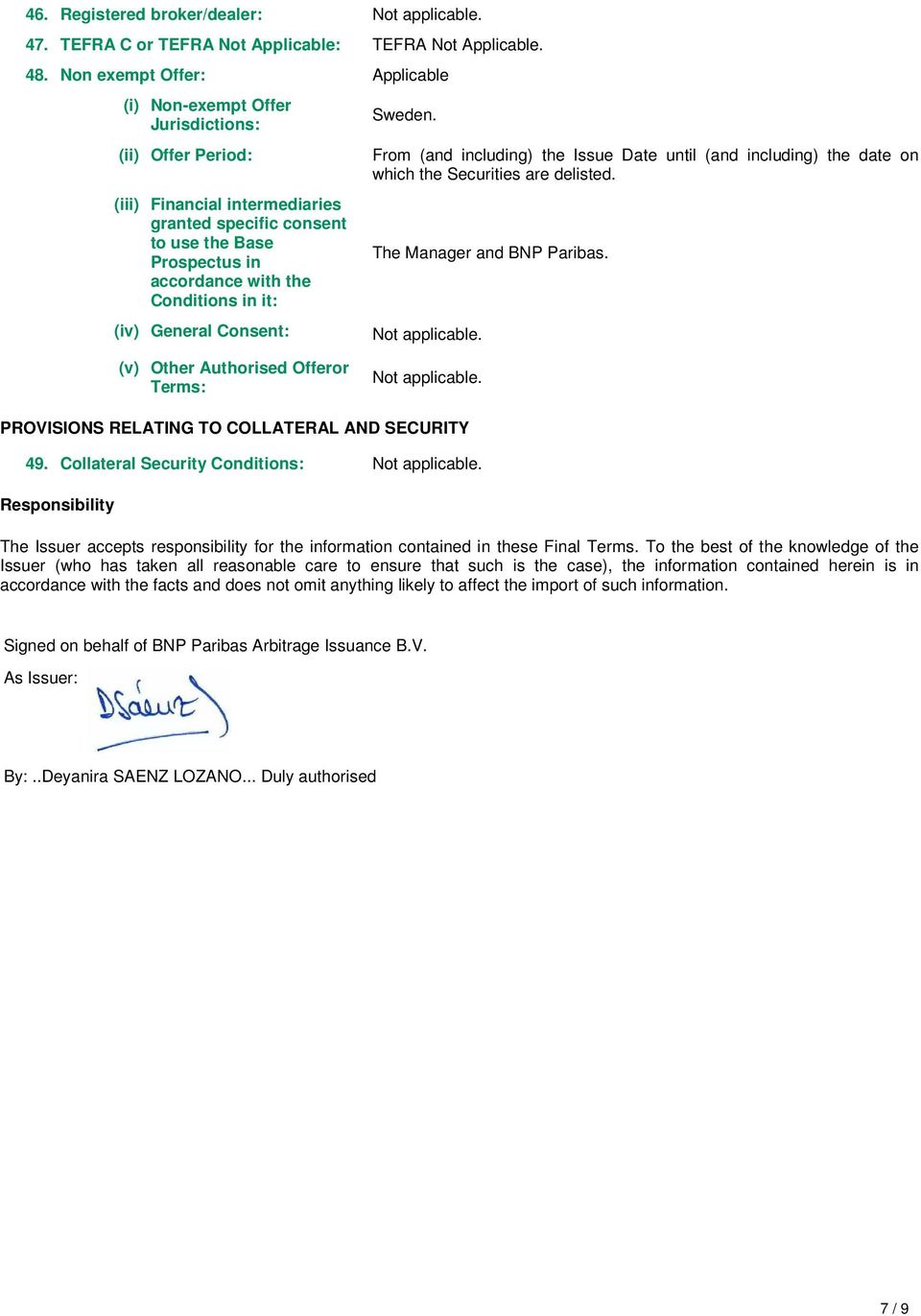 Conditions in it: (iv) General Consent: Sweden. From (and including) the Issue Date until (and including) the date on which the Securities are delisted. The Manager and BNP Paribas.