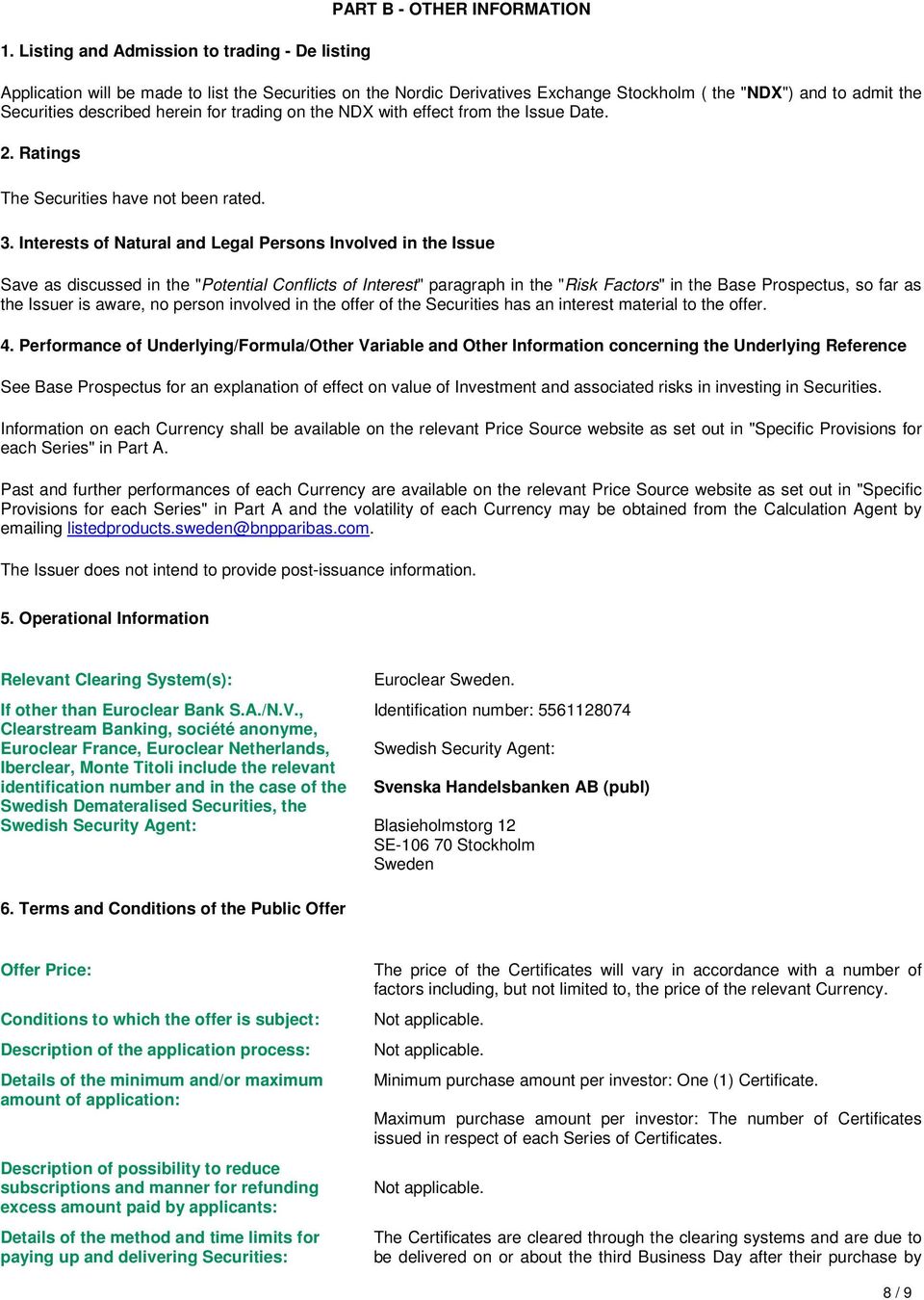 Interests of Natural and Legal Persons Involved in the Issue Save as discussed in the "Potential Conflicts of Interest" paragraph in the "Risk Factors" in the Base Prospectus, so far as the Issuer is