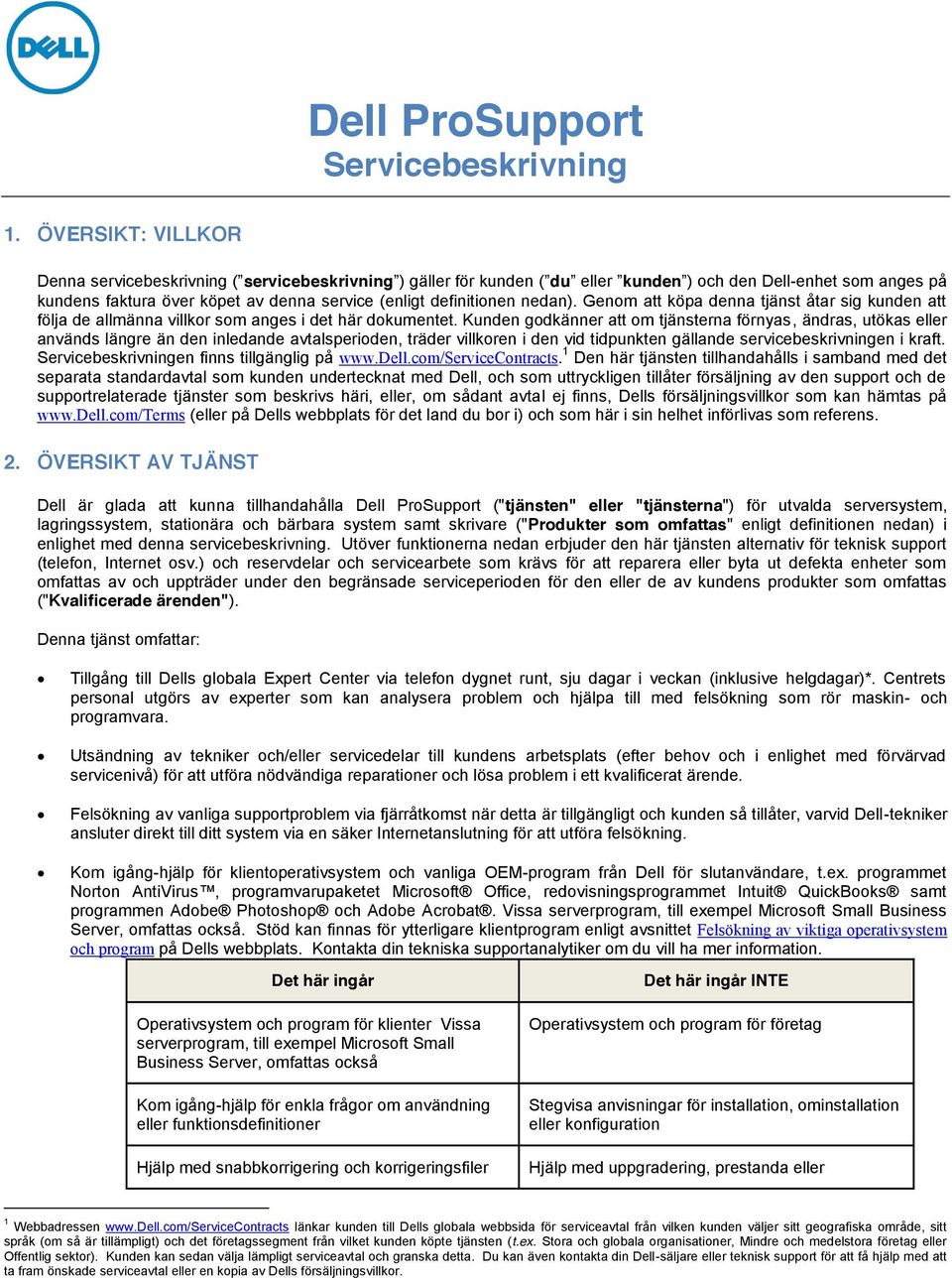 definitionen nedan). Genom att köpa denna tjänst åtar sig kunden att följa de allmänna villkor som anges i det här dokumentet.