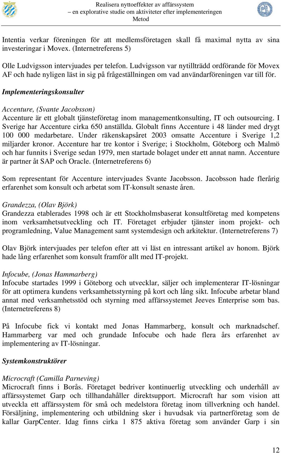 Ludvigsson var nytillträdd ordförande för Movex AF och hade nyligen läst in sig på frågeställningen om vad användarföreningen var till för.