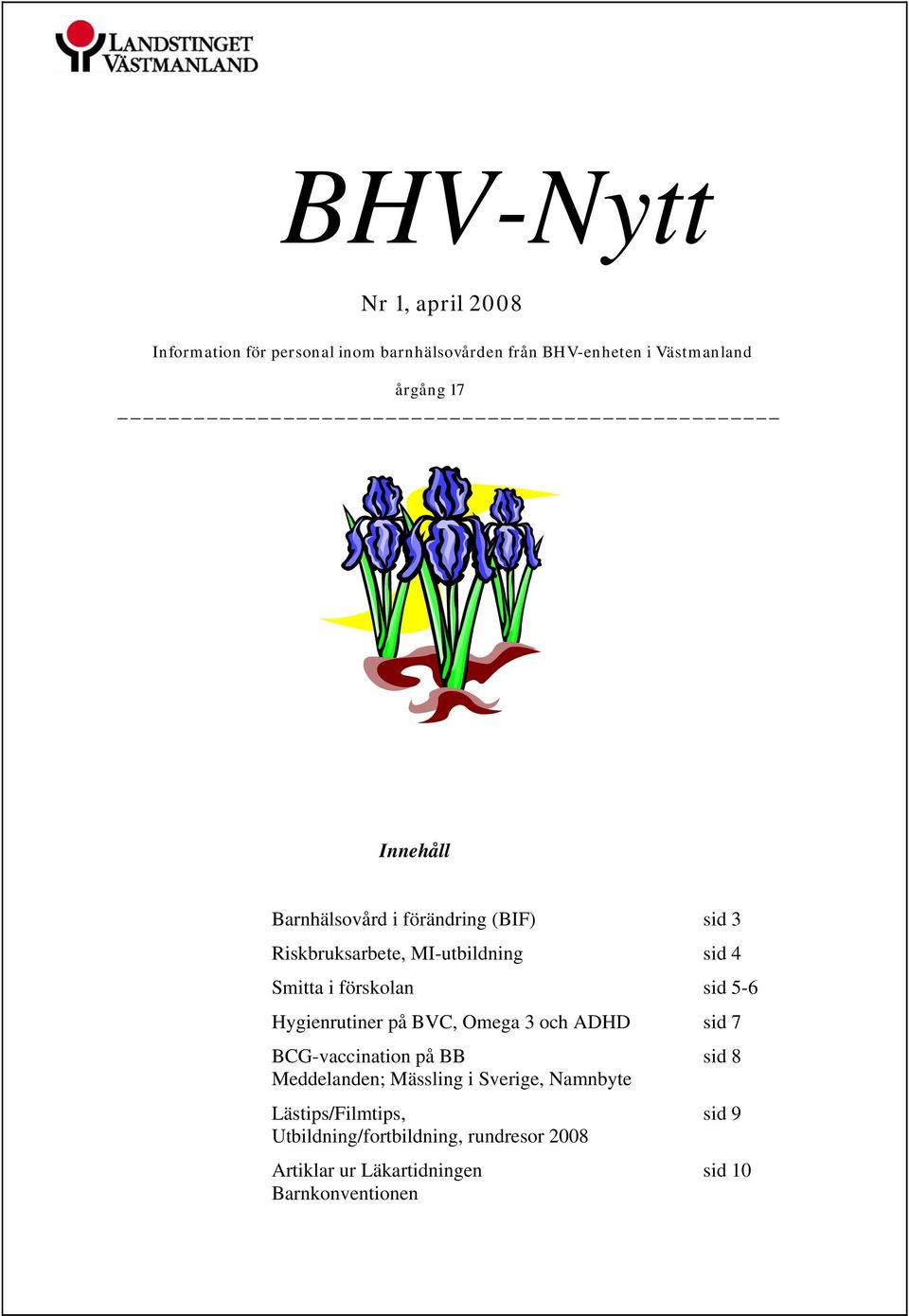 Hygienrutiner på BVC, Omega 3 och ADHD sid 7 BCG-vaccination på BB sid 8 Meddelanden; Mässling i Sverige,