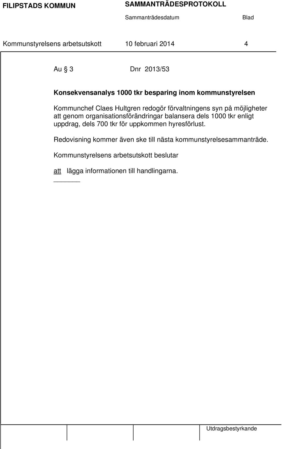 organisationsförändringar balansera dels 1000 tkr enligt uppdrag, dels 700 tkr för uppkommen