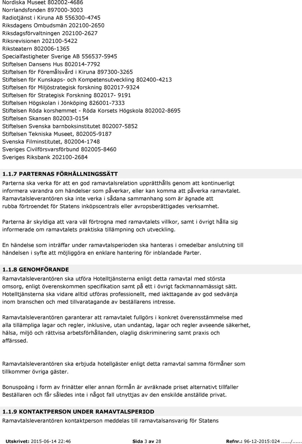 Stiftelsen för Miljöstrategisk forskning 802017-9324 Stiftelsen för Strategisk Forskning 802017-9191 Stiftelsen Högskolan i Jönköping 826001-7333 Stiftelsen Röda korshemmet - Röda Korsets Högskola