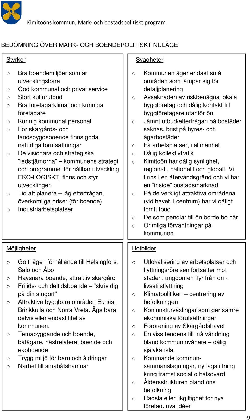 prgrammet för hållbar utveckling EKO-LOGISKT, finns ch styr utvecklingen Tid att planera låg efterfrågan, överkmliga priser (för bende Industriarbetsplatser Kmmunen äger endast små mråden sm lämpar