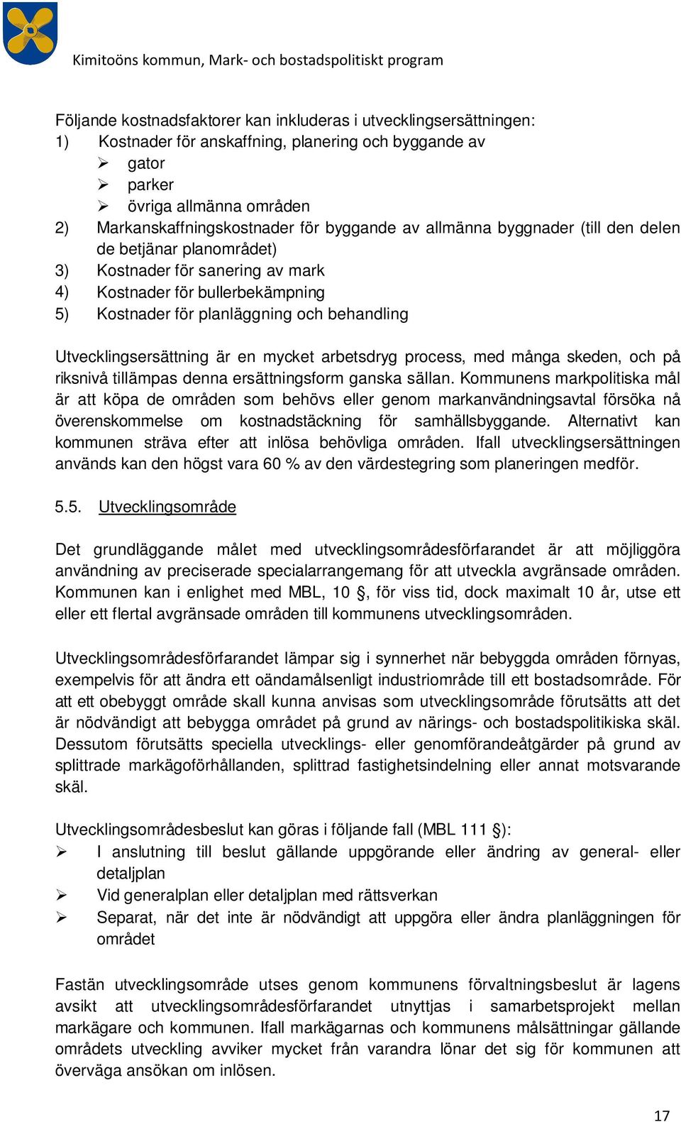 ch behandling Utvecklingsersättning är en mycket arbetsdryg prcess, med många skeden, ch på riksnivå tillämpas denna ersättningsfrm ganska sällan.