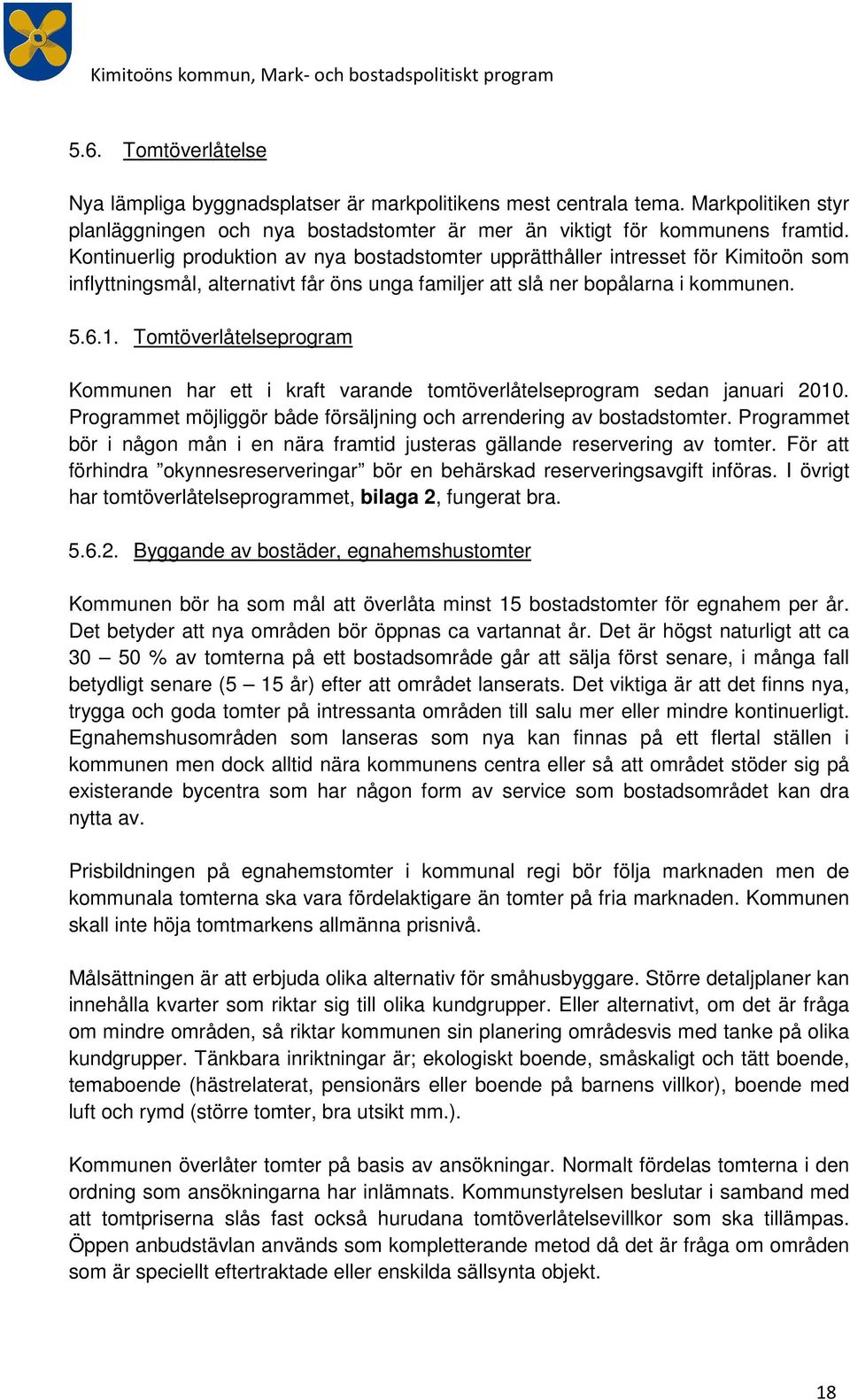 Kntinuerlig prduktin av nya bstadstmter upprätthåller intresset för Kimitön sm inflyttningsmål, alternativt får öns unga familjer att slå ner bpålarna i kmmunen. 5.6.1.