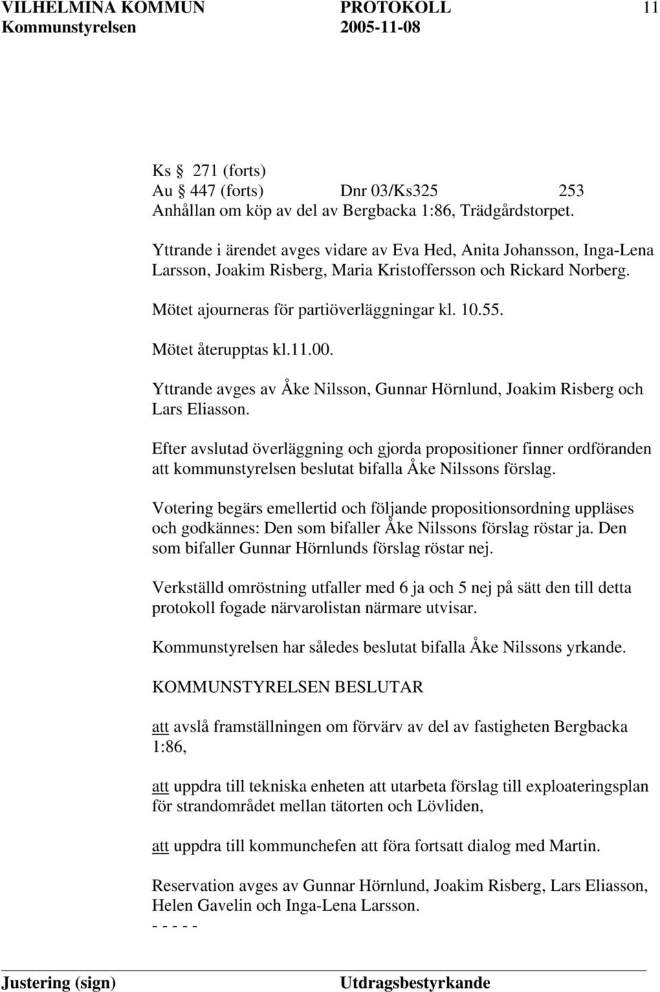 Mötet återupptas kl.11.00. Yttrande avges av Åke Nilsson, Gunnar Hörnlund, Joakim Risberg och Lars Eliasson.