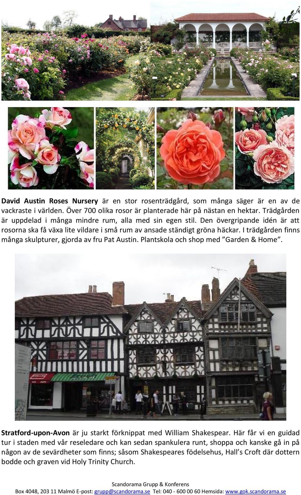 I trädgården finns många skulpturer, gjorda av fru Pat Austin. Plantskola och shop med Garden & Home. Stratford-upon-Avon är ju starkt förknippat med William Shakespear.