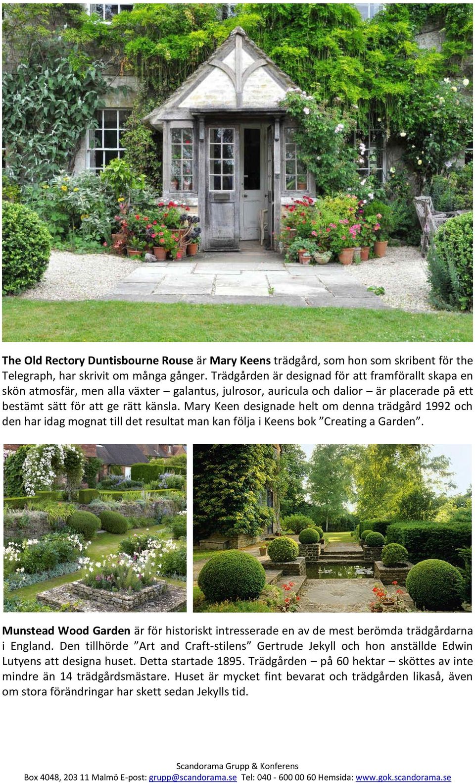 Mary Keen designade helt om denna trädgård 1992 och den har idag mognat till det resultat man kan följa i Keens bok Creating a Garden.