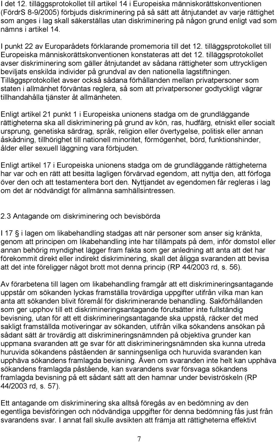 utan diskriminering på någon grund enligt vad som nämns i artikel 14. I punkt 22 av Europarådets förklarande promemoria till det 12.