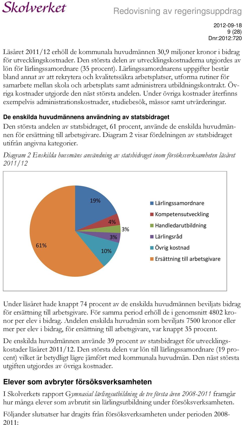 Lärlingssamordnarens uppgifter består bland annat av att rekrytera och kvalitetssäkra arbetsplatser, utforma rutiner för samarbete mellan skola och arbetsplats samt administrera utbildningskontrakt.