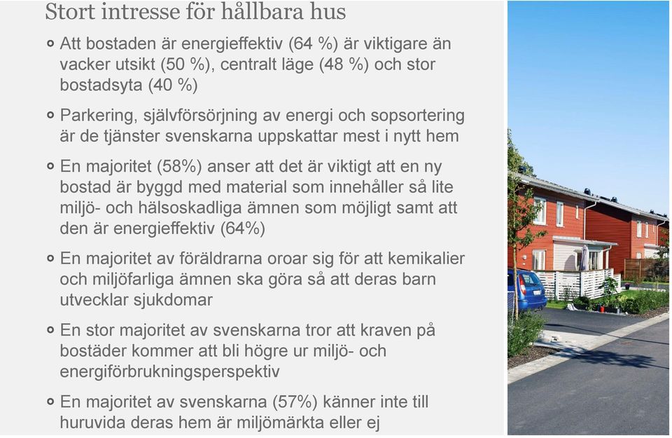 ämnen som möjligt samt att den är energieffektiv (64%) En majoritet av föräldrarna oroar sig för att kemikalier och miljöfarliga ämnen ska göra så att deras barn utvecklar sjukdomar En stor