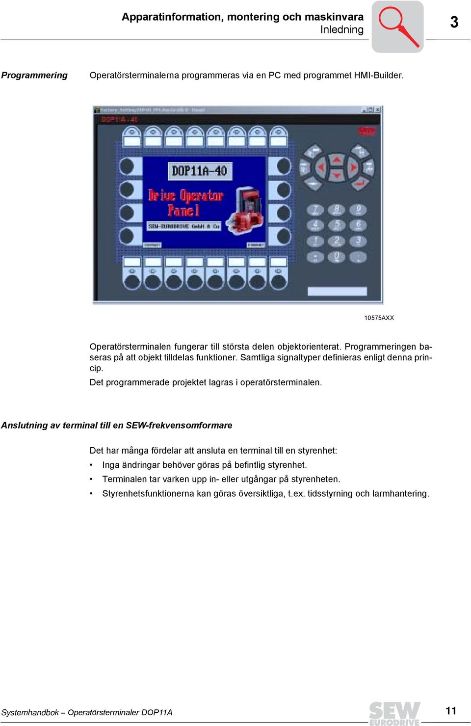 Det programmerade projektet lagras i operatörsterminalen.