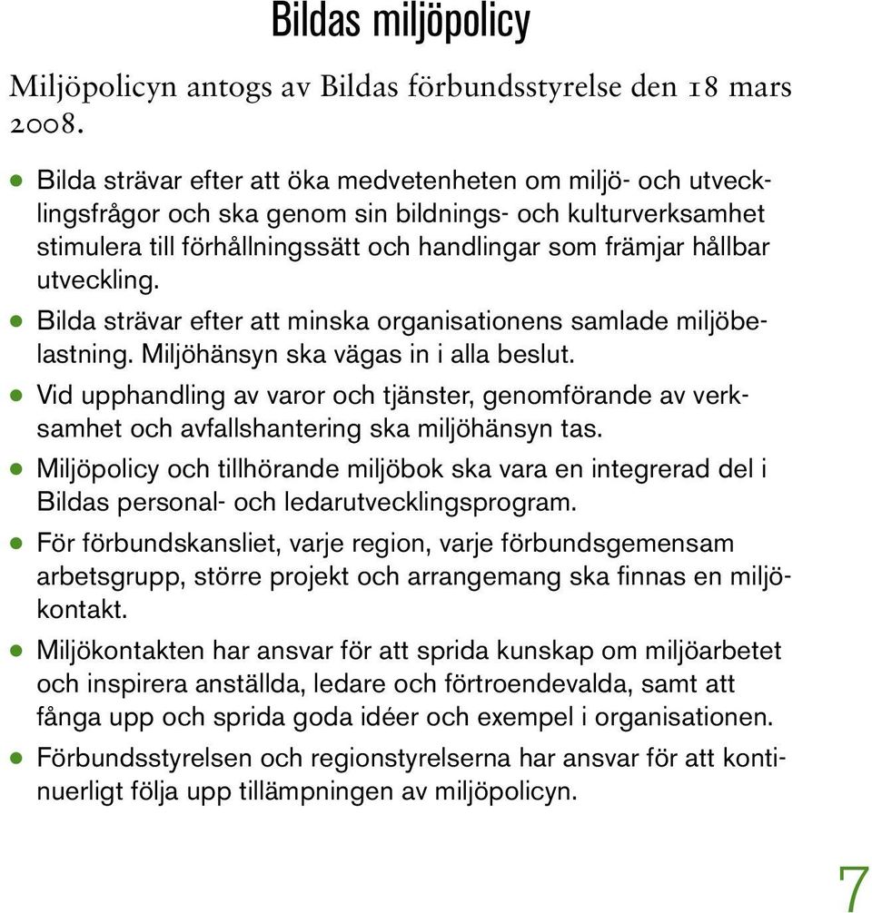 utveckling. A Bilda strävar efter att minska organisationens samlade miljöbelastning. Miljöhänsyn ska vägas in i alla beslut.