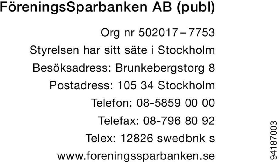 Postadress: 105 34 Stockholm Telefon: 08-5859 00 00 Telefax: