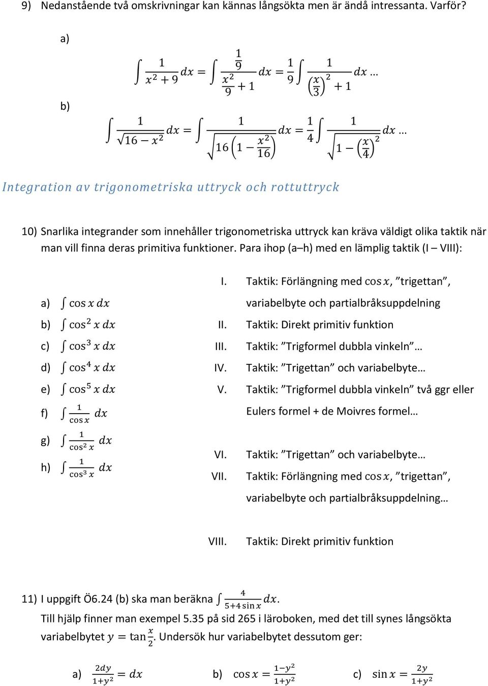 väldigt olik tktik när mn vill finn ders primitiv funktioner. Pr ihop ( h) med en lämplig tktik (I VIII): I.