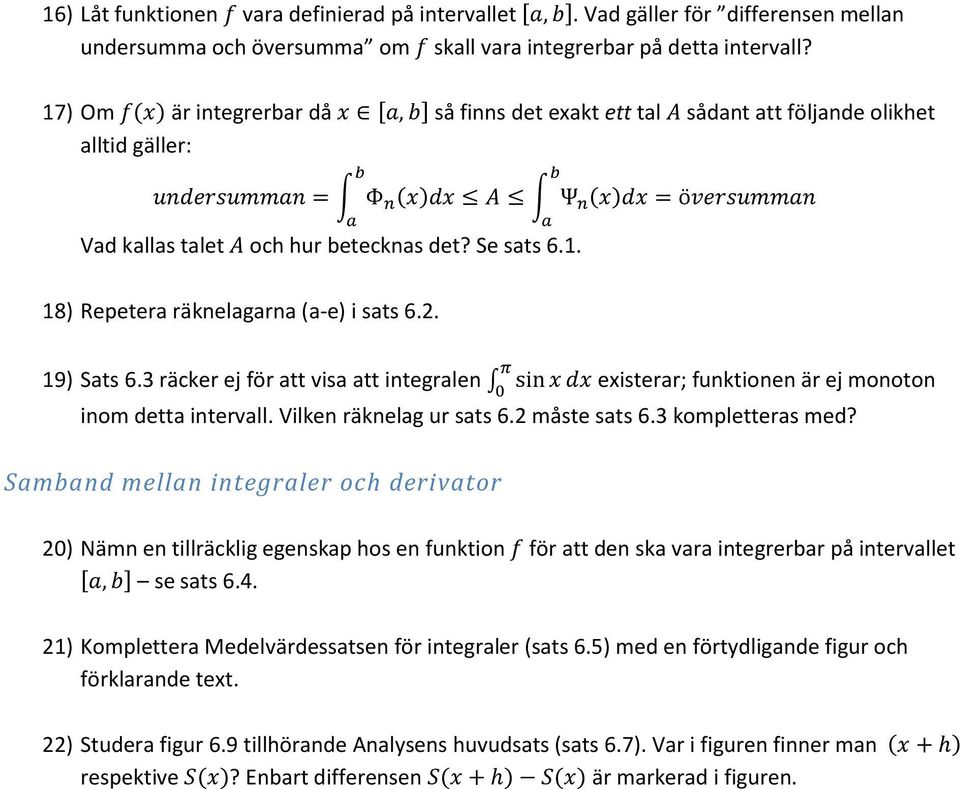 . 8) Repeter räknelgrn (-e) i sts 6.. π 9) Sts 6.3 räcker ej för tt vis tt integrlen sin x dx existerr; funktionen är ej monoton 0 inom dett intervll. Vilken räknelg ur sts 6. måste sts 6.