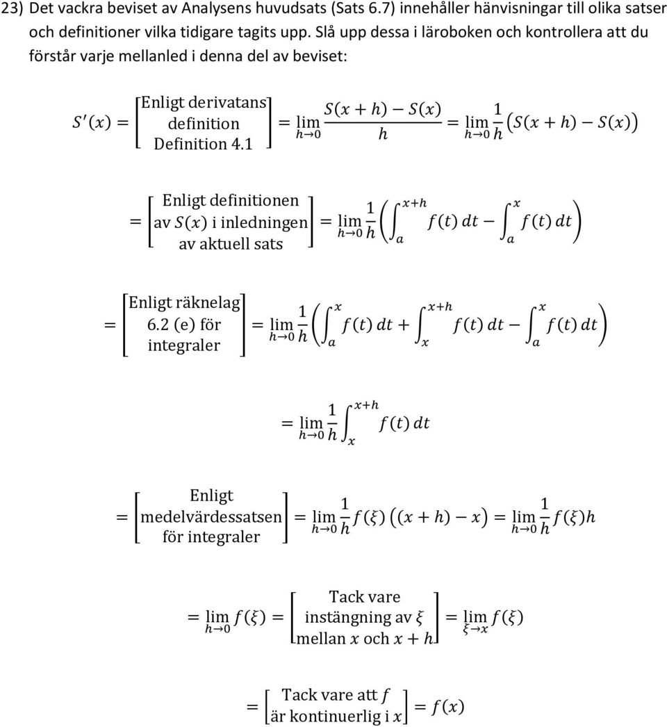 Definition 4. Enligt definitionen = [ v S(x) i inledningen] = lim h 0 h ( v ktuell sts xh f(t) x dt f(t) dt) Enligt räknelg = [ 6.