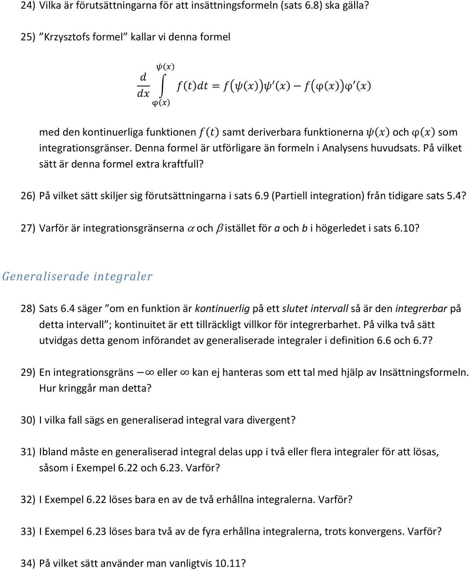 Denn formel är utförligre än formeln i nlysens huvudsts. På vilket sätt är denn formel extr krftfull? 6) På vilket sätt skiljer sig förutsättningrn i sts 6.9 (Prtiell integrtion) från tidigre sts 5.4?