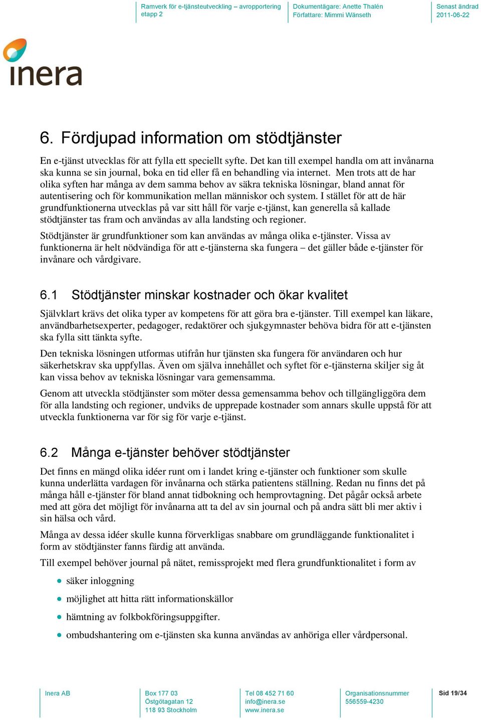 Men trots att de har olika syften har många av dem samma behov av säkra tekniska lösningar, bland annat för autentisering och för kommunikation mellan människor och system.