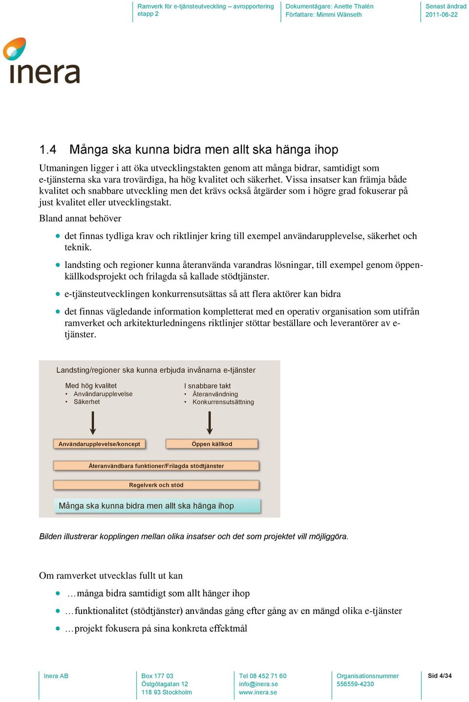 Bland annat behöver det finnas tydliga krav och riktlinjer kring till exempel användarupplevelse, säkerhet och teknik.