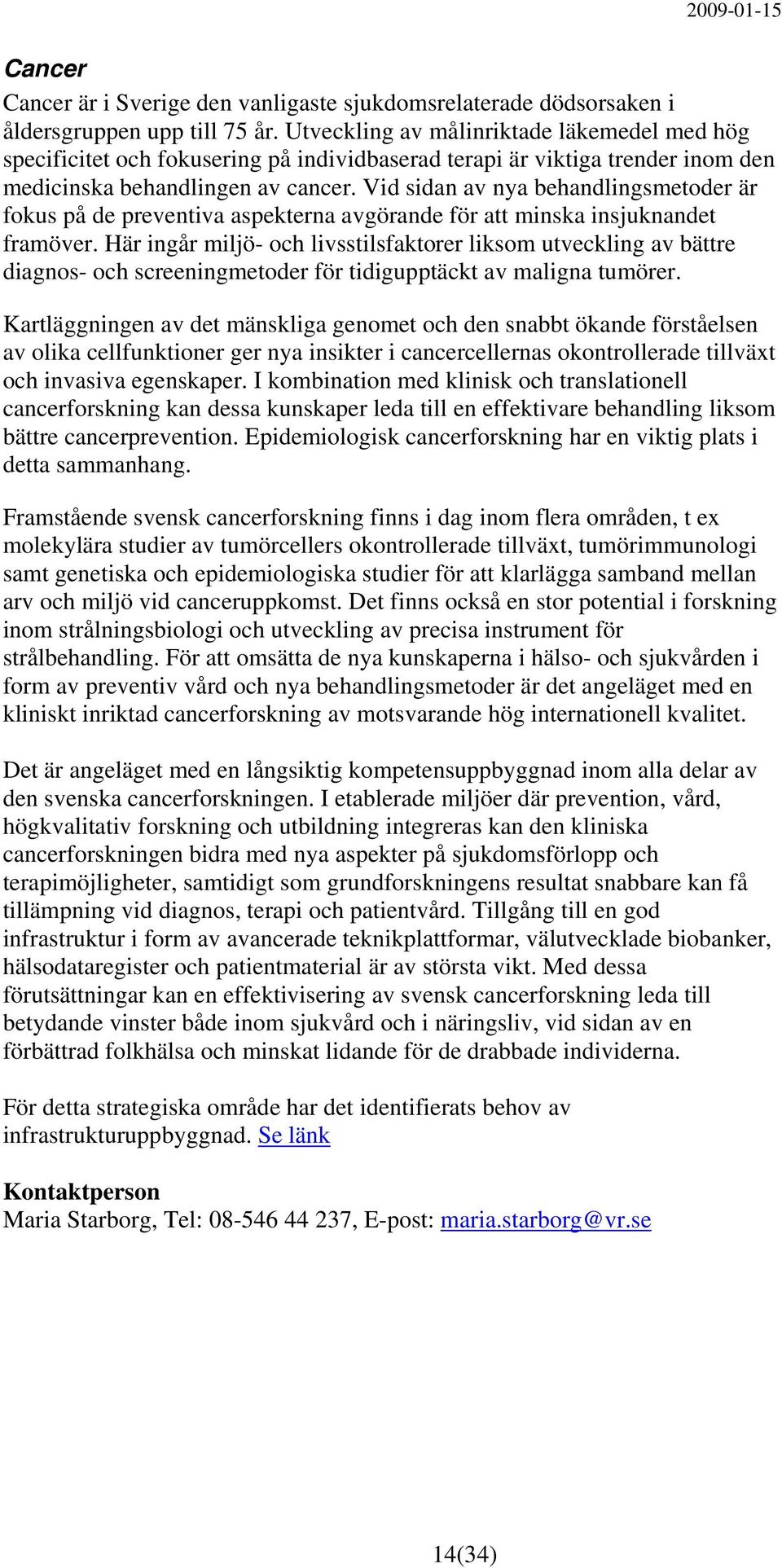 Vid sidan av nya behandlingsmetoder är fokus på de preventiva aspekterna avgörande för att minska insjuknandet framöver.