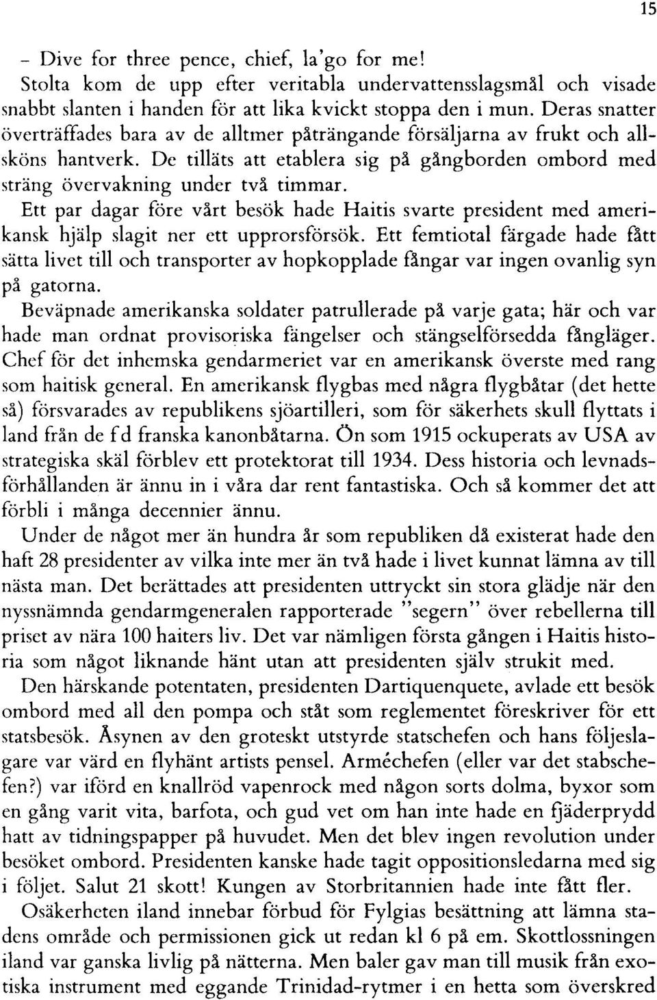 Ett par dagar före vårt besök hade Haitis svarte president med amerikansk hjälp slagit ner ett upprorsförsök.