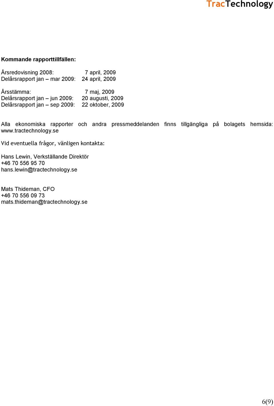 pressmeddelanden finns tillgängliga på bolagets hemsida: www.tractechnology.