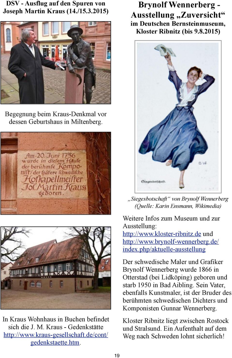 Siegesbotschaft von Brynolf Wennerberg (Quelle: Karin Ensmann, Wikimedia) Weitere Infos zum Museum und zur Ausstellung: http://www.kloster-ribnitz.de und http://www.brynolf-wennerberg.de/ index.