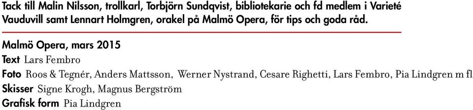 Malmö Opera, mars 2015 Text Lars Fembro Foto Roos & Tegnér, Anders Mattsson, Werner Nystrand,