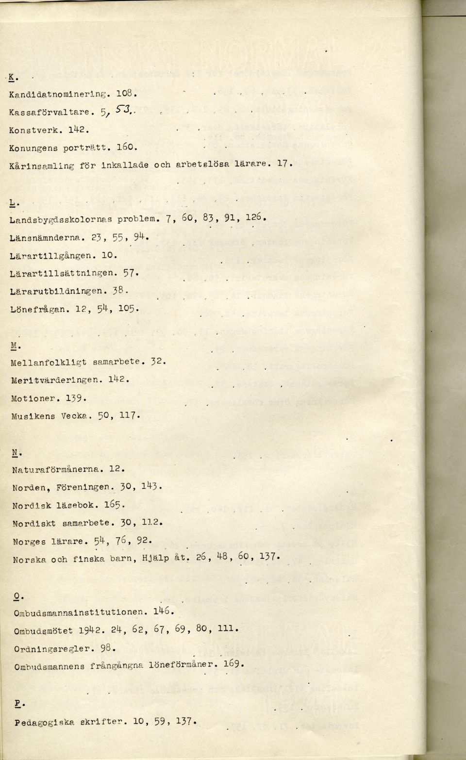 Mellanfolkligt samarbete. 32. Meritvärderingen. 14-2. Motioner. 139. Musikens Vecka. 50, 117. & Naturaförmånerna. 12. Norden, Föreningen. 30, 14-3. Nordisk läsebok. 165 Nordiskt samarbete. 30, 112.