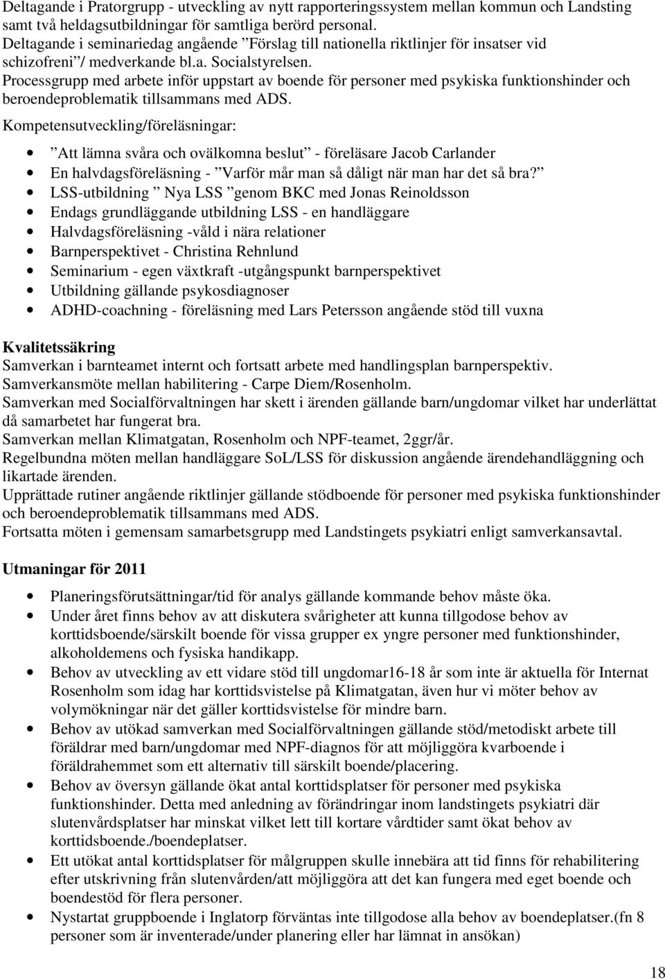 Processgrupp med arbete inför uppstart av boende för personer med psykiska funktionshinder och beroendeproblematik tillsammans med ADS.