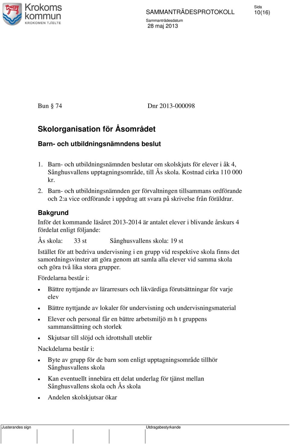 Barn- och utbildningsnämnden ger förvaltningen tillsammans ordförande och 2:a vice ordförande i uppdrag att svara på skrivelse från föräldrar.