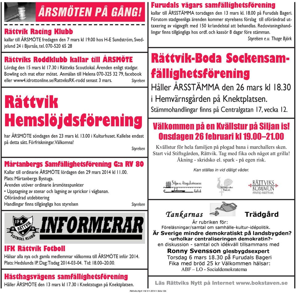 Anmälan till Helena 070-325 32 79, facebook eller www4.idrottonline.se/rattviksrk-rodd senast 3 mars. Styrelsen Rättvik Hemslöjdsförening har ÅRSMÖTE söndagen den 23 mars kl. 13.00 i Kulturhuset.