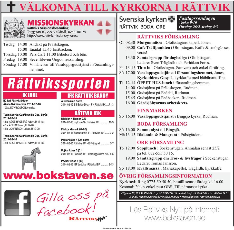 Rättvikssporten IK JARL IK Jarl Rättvik Skidor Åkulla Skimarathon, 2014-02-16 103:a, EDVARDSSON Angelica Team Sportia Cup/Scandic Cup, Borås 2014-02-15 43:a, AGGE HAGBERG Adam, H 17-18 46:a, ÅBERG