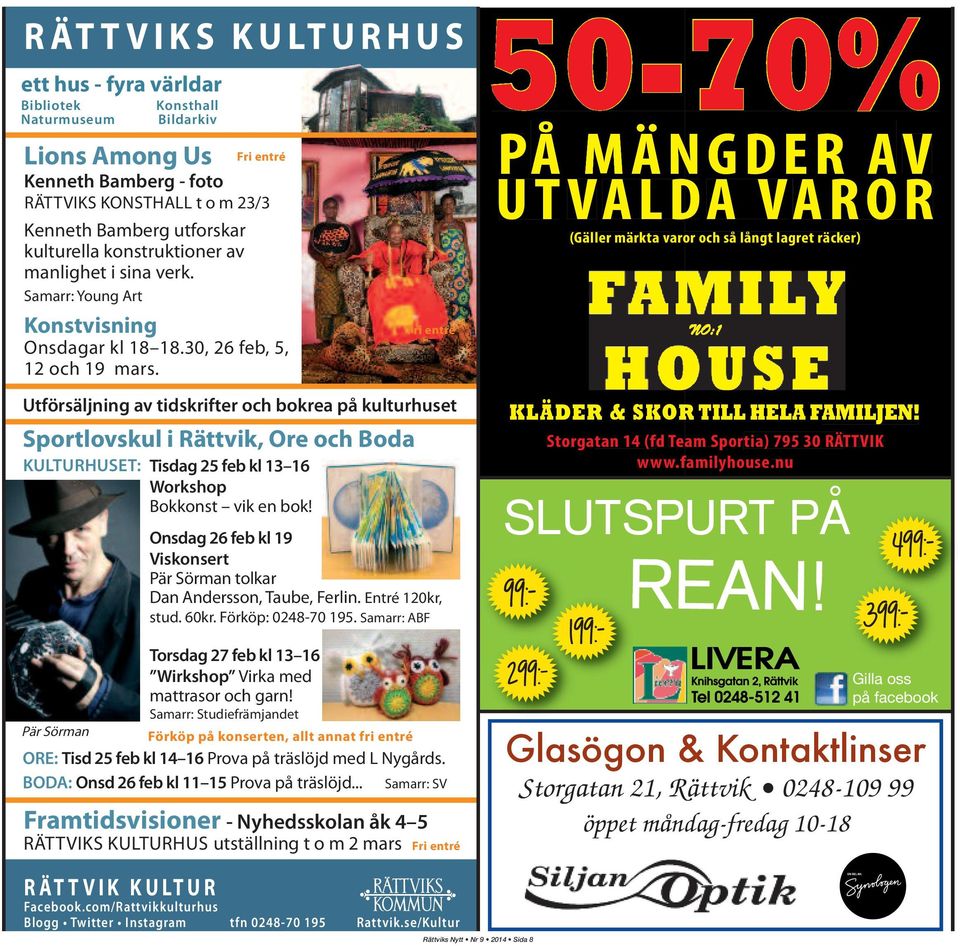 Utförsäljning av tidskrifter och bokrea på kulturhuset Sportlovskul i Rättvik, Ore och Boda KULTURHUSET: Pär Sörman Konsthall Bildarkiv Fri entré Tisdag 25 feb kl 13 16 Workshop Bokkonst vik en bok!