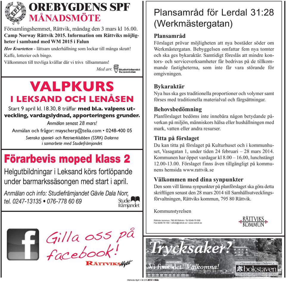 Välkommen till trevliga kvällar där vi trivs tillsammans! Med arr. VALPKURS I LEKSAND OCH LENÅSEN Start 9 april kl. 18.30, 8 träffar med bl.a. valpens utveckling, vardagslydnad, apporteringens grunder.