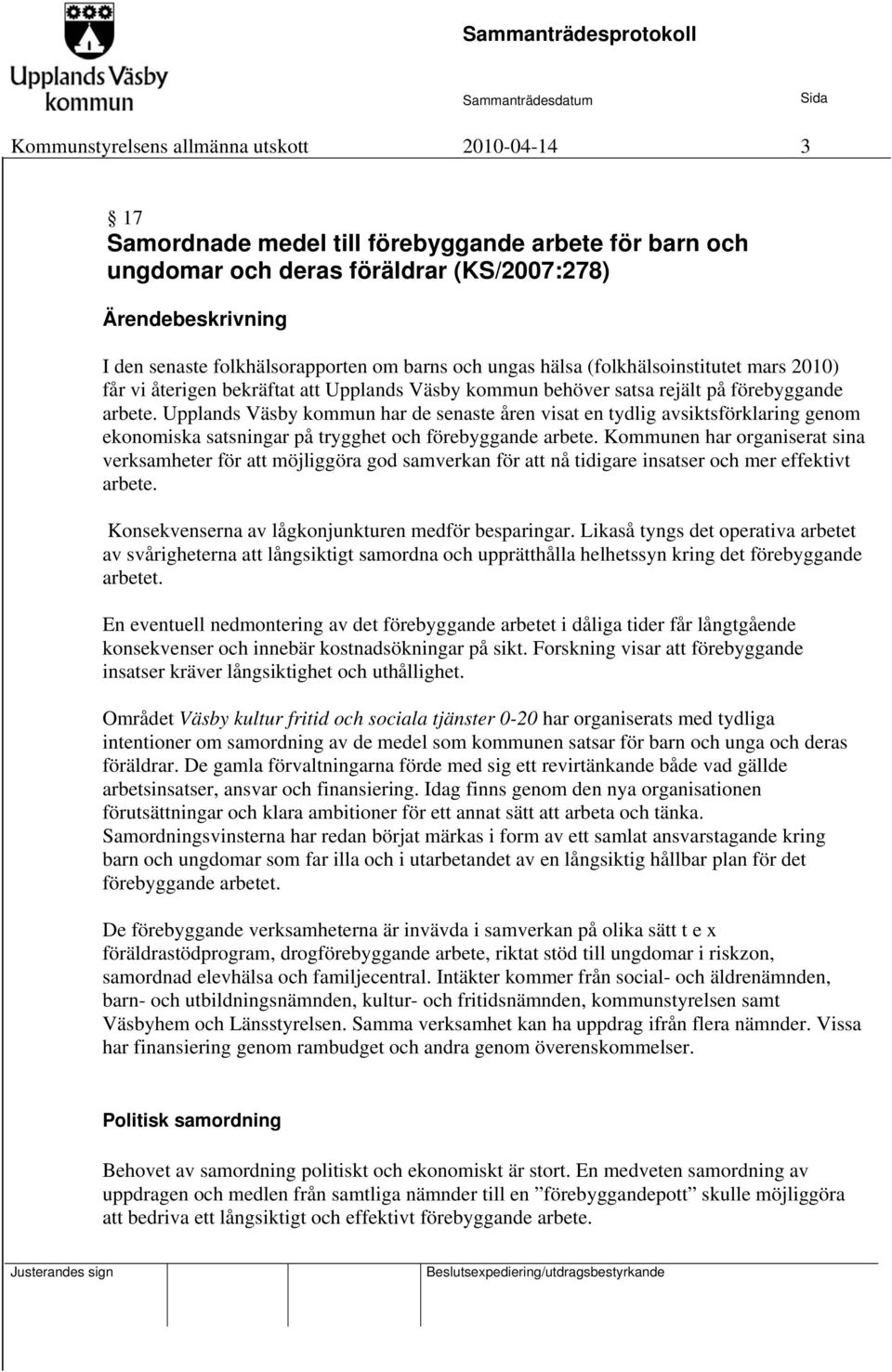 Upplands Väsby kommun har de senaste åren visat en tydlig avsiktsförklaring genom ekonomiska satsningar på trygghet och förebyggande arbete.