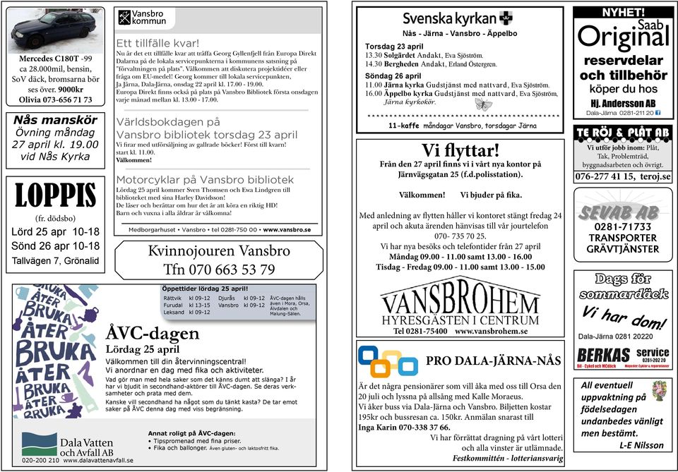 Kungörelse Underrättelse/Bygglovsansökan Aktelo AB ansöker om bygglov för uppsättning av telemaster i samband Torsdag 23 april Nu är det ett tillfälle kvar att träffa Georg Gyllenfjell från Europa