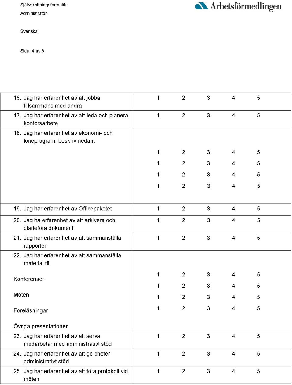 Jag ha erfarenhet av att arkivera och diarieföra dokument 21. Jag har erfarenhet av att sammanställa rapporter 22.