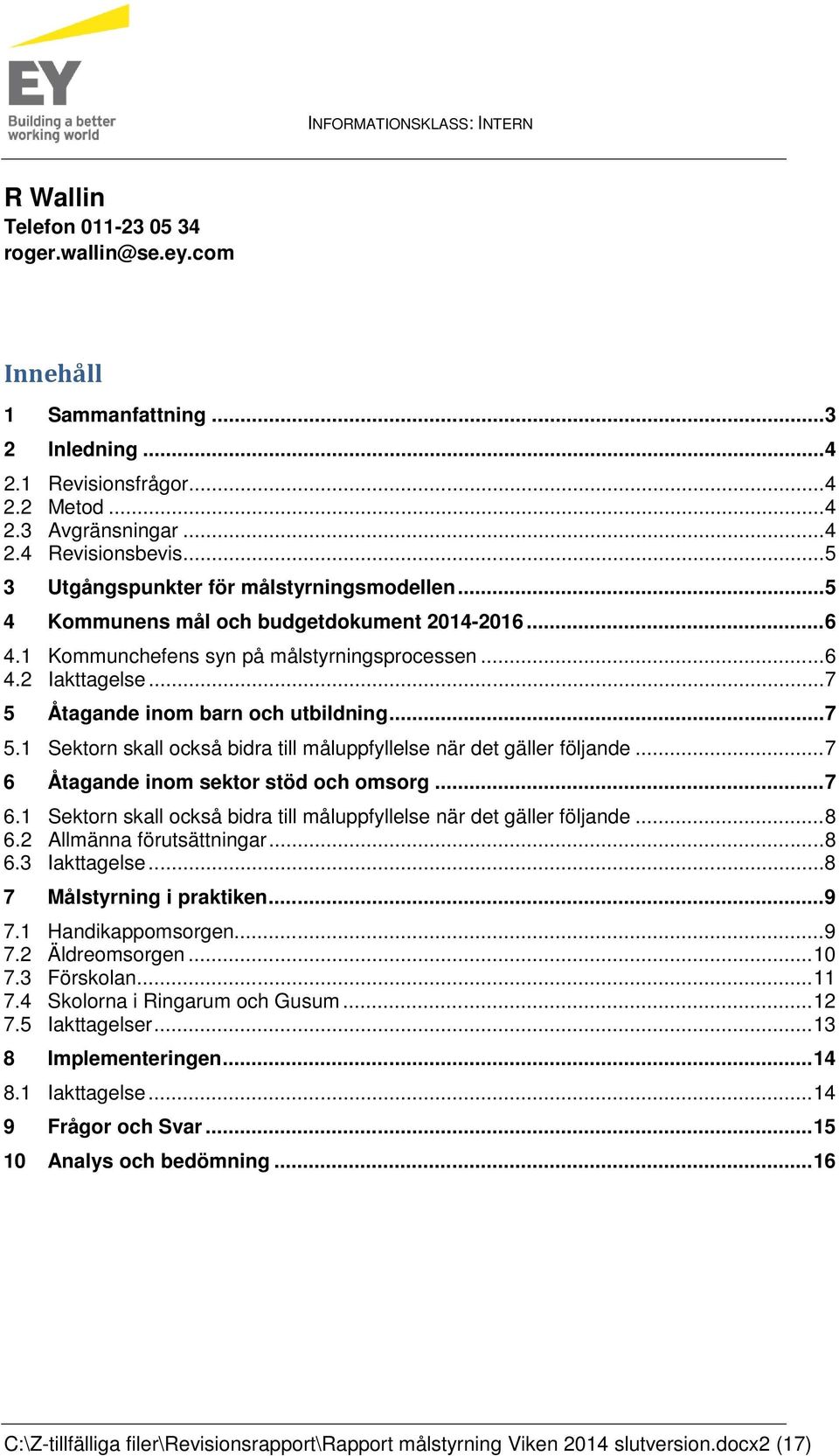 .. 7 5 Åtagande inom barn och utbildning... 7 5.1 Sektorn skall också bidra till måluppfyllelse när det gäller följande... 7 6 Åtagande inom sektor stöd och omsorg... 7 6.1 Sektorn skall också bidra till måluppfyllelse när det gäller följande... 8 6.