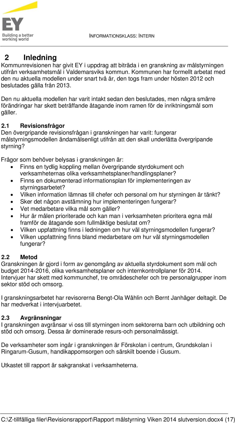 Den nu aktuella modellen har varit intakt sedan den beslutades, men några smärre förändringar har skett beträffande åtagande inom ramen för de inriktningsmål som gäller. 2.