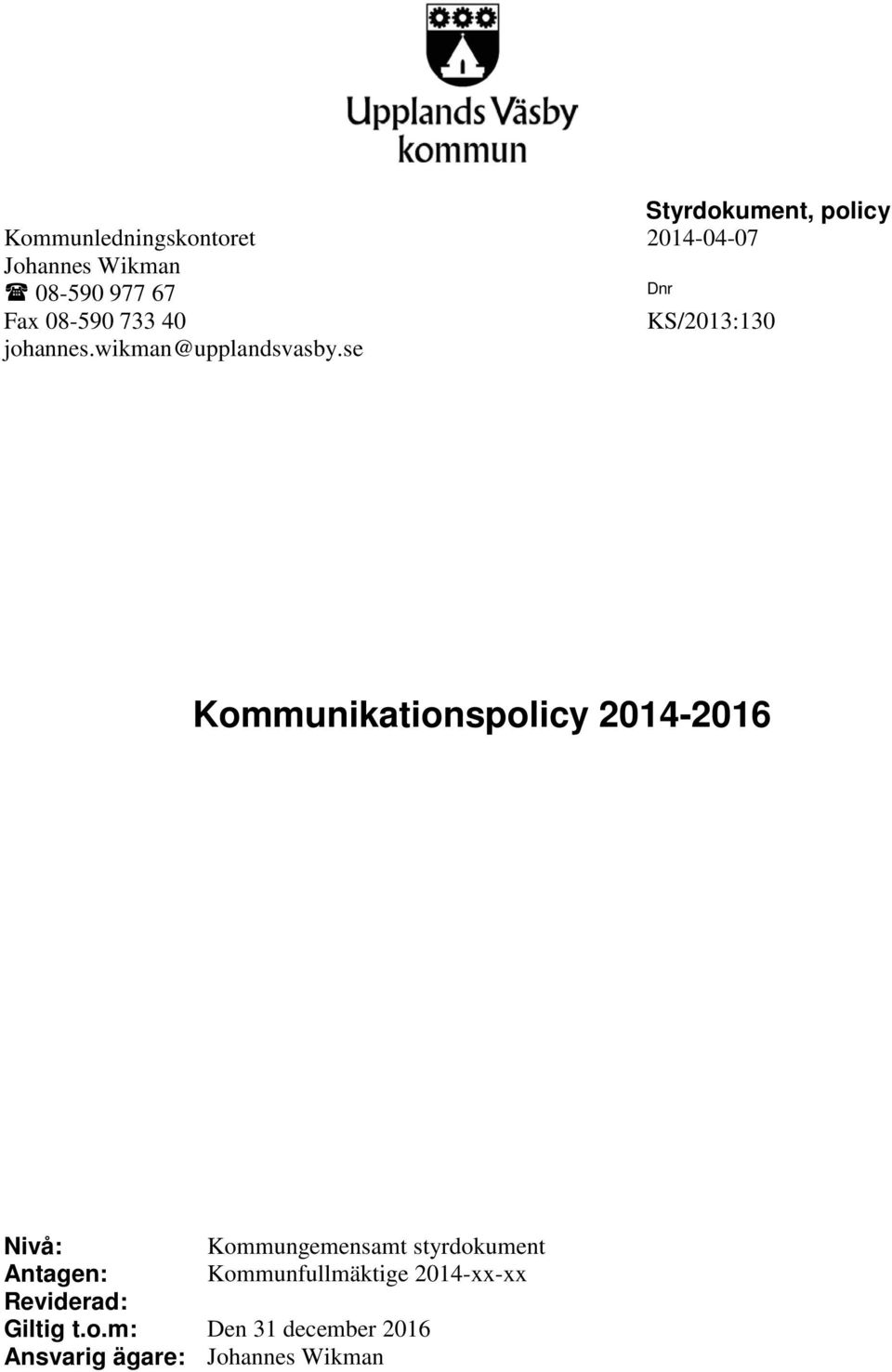 se Kommunikationspolicy 2014-2016 Nivå: Kommungemensamt styrdokument Antagen: